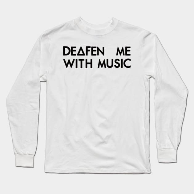 Deafen me with music (black) Long Sleeve T-Shirt by nynkuhhz